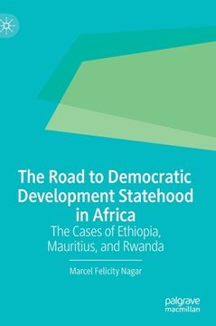 portada The Road to Democratic Development Statehood in Africa: The Cases of Ethiopia, Mauritius, and Rwanda (in English)