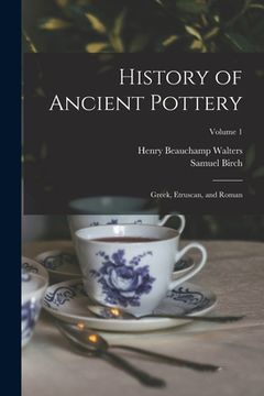 portada History of Ancient Pottery: Greek, Etruscan, and Roman; Volume 1