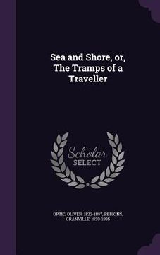 portada Sea and Shore, or, The Tramps of a Traveller (en Inglés)