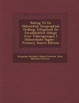 portada Bidrag Til En Oldnordisk Geographisk Ordbog: Tilligemed En Forudskikket Udsigt Over Tidsregningen I Oldnordiske Sagaer (en Danés)