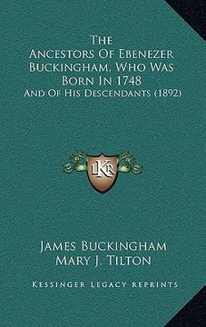 portada the ancestors of ebenezer buckingham, who was born in 1748: and of his descendants (1892) (en Inglés)