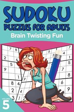 portada Sudoku Puzzles for Adults: Brain Twisting Fun Volume 5 (en Inglés)