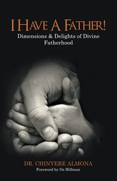 portada I Have a Father! Dimensions & Delights of Divine Fatherhood (en Inglés)