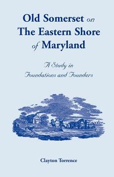 portada old somerset on the eastern shore of maryland: a study in foundations and founders (en Inglés)