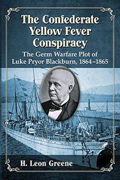 portada The Confederate Yellow Fever Conspiracy: The Germ Warfare Plot of Luke Pryor Blackburn, 1864-1865 (in English)