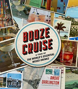 portada Booze Cruise: A Tour of the World'S Essential Mixed Drinks (en Inglés)