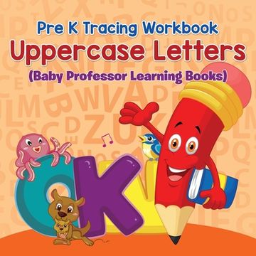 portada Pre K Tracing workbook: Uppercase Letters (Baby Professor Learning Books)