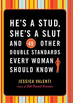 he´s a stud, she´s a slut, and 49 other double standards every woman should know (en Inglés)