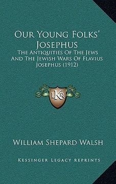 portada our young folks' josephus: the antiquities of the jews and the jewish wars of flavius josephus (1912) (en Inglés)