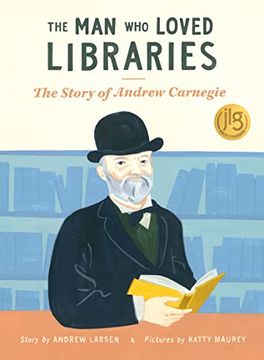 portada The man who Loved Libraries: The Story of Andrew Carnegie (en Inglés)