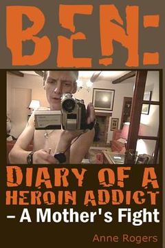portada Ben Diary of A Heroin Addict: A Mothers Fight (en Inglés)