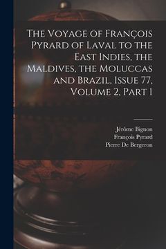 portada The Voyage of François Pyrard of Laval to the East Indies, the Maldives, the Moluccas and Brazil, Issue 77, volume 2, part 1 (en Inglés)
