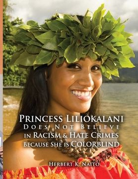 portada Princess Liliokalani Does Not Believe in Racism and Hate Crimes Because She is Colorblind (en Inglés)