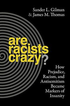 portada Are Racists Crazy? How Prejudice, Racism, and Antisemitism Became Markers of Insanity (Biopolitics) 