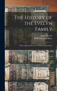 portada The History of the Evelyn Family: With a Special Memoir of William John Evelyn (en Inglés)