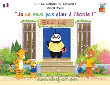 portada Little Linguists' Library, Book Two (French): Je ne veux pas aller à l'école ! (en Inglés)