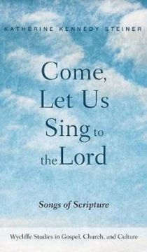 portada Come, Let Us Sing to the Lord (Wycliffe Studies in Gospel, Church, and Culture)