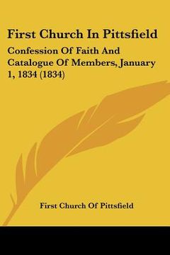 portada first church in pittsfield: confession of faith and catalogue of members, january 1, 1834 (1834) (en Inglés)