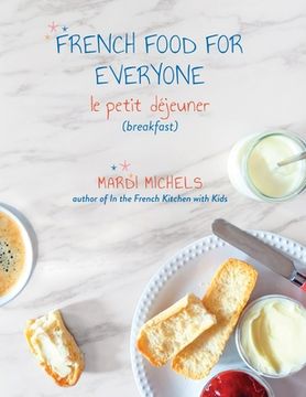 portada French Food for Everyone: le petit déjeuner (breakfast) (in English)