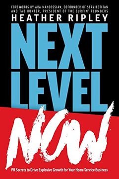 portada Next Level Now: Pr Secrets to Drive Explosive Growth for Your Home Service Business