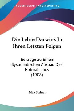portada Die Lehre Darwins In Ihren Letzten Folgen: Beitrage Zu Einem Systematischen Ausbau Des Naturalismus (1908) (en Alemán)