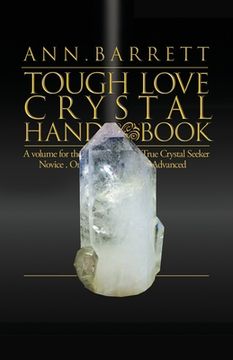 portada Tough Love Crystal Handbook: A Volume For The True Crystal Seeker. Novice or Advanced (in English)