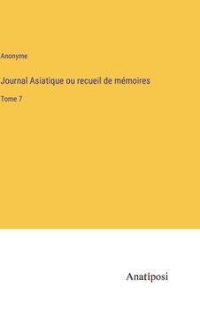 portada Journal Asiatique ou recueil de mémoires: Tome 7 (en Francés)