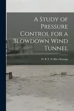portada A Study of Pressure Control for a Blowdown Wind Tunnel (en Inglés)