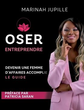 portada Oser Entreprendre, Devenir une Femme d'Affaires Accomplie: Le guide (en Francés)