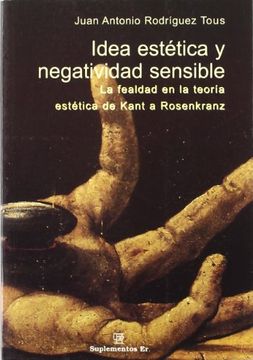 portada Idea Estetica y Negatividad Sensible: La Fealdad en la Teoria est Etica de Kant a Rosenkratz (Montesinos)
