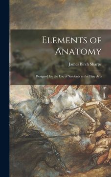 portada Elements of Anatomy: Designed for the Use of Students in the Fine Arts (in English)