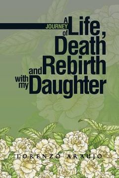 portada A Journey of Life, Death and Rebirth with My Daughter (en Inglés)