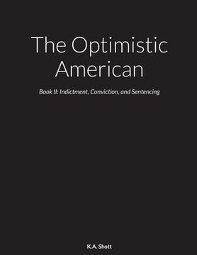portada The Optimistic American: Book II: Indictment, Conviction, and Sentencing (en Inglés)