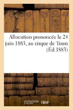 portada Allocution Prononcee Le 24 Juin 1883, Au Cirque de Tours (Histoire) (French Edition)