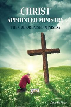 portada A Christ Appointed Ministry: The God Ordained Ministry (en Inglés)