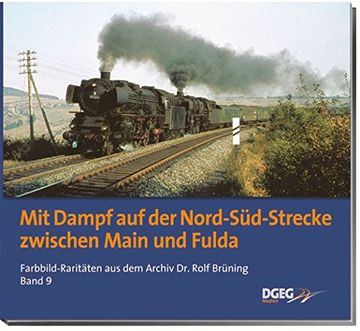 portada Mit Dampf auf der Nord-Süd-Strecke zwischen Main und Fulda: Farbbildraritäten aus dem Archiv Dr. Rolf Brüning, Band 9 (in German)