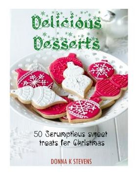 portada Delicious Desserts: 50 Scrumptious sweet treats for Christmas (en Inglés)
