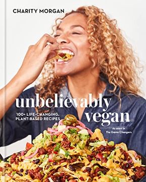 portada Unbelievably Vegan: 100+ Life-Changing, Plant-Based Recipes: A Cookbook (en Inglés)