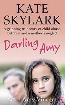 portada Darling Amy: A Gripping True Story of Child Abuse, Betrayal and a Mother's Neglect (Skylark Child Abuse True Stories) (in English)