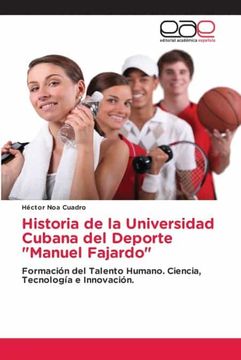 portada Historia de la Universidad Cubana del Deporte "Manuel Fajardo": Formación del Talento Humano. Ciencia, Tecnología e Innovación.