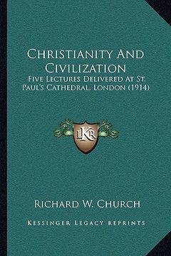 portada christianity and civilization: five lectures delivered at st. paul's cathedral, london (1914) (en Inglés)