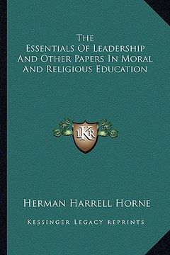 portada the essentials of leadership and other papers in moral and religious education (en Inglés)