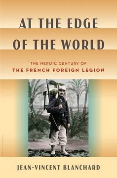 portada At the Edge of the World: The Heroic Century of the French Foreign Legion