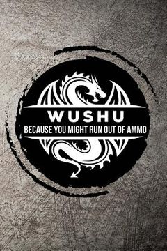 portada Wushu Because You Might Run Out of Ammo (en Inglés)