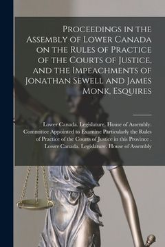 portada Proceedings in the Assembly of Lower Canada on the Rules of Practice of the Courts of Justice, and the Impeachments of Jonathan Sewell and James Monk, (in English)