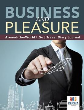 portada Business and Pleasure Around-the-World I Go Travel Diary Journal (en Inglés)