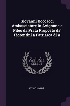 portada Giovanni Boccacci Ambasciatore in Avignone e Pileo da Prata Proposto da' Fiorentini a Patriarca di A (en Inglés)