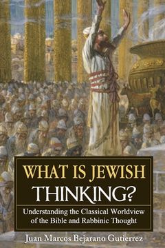 portada What is Jewish Thinking?: Understanding the Classical Worldview of the Bible and Rabbinic Thought (en Inglés)