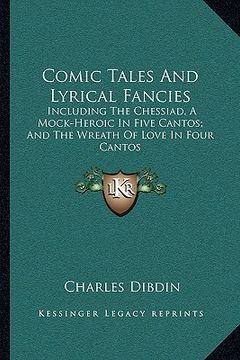 portada comic tales and lyrical fancies: including the chessiad, a mock-heroic in five cantos; and the wreath of love in four cantos (en Inglés)