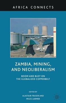 portada Zambia, Mining, and Neoliberalism: Boom and Bust on the Globalized Copperbelt (en Inglés)